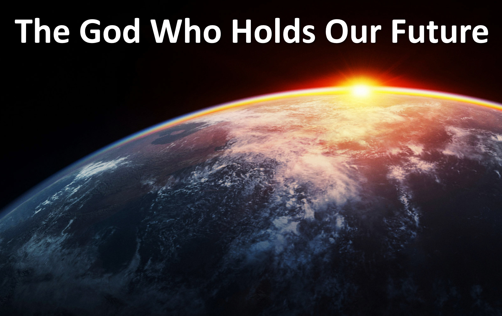 The God Who Holds Our Future Sunset Church Of Christ In Springfield MO